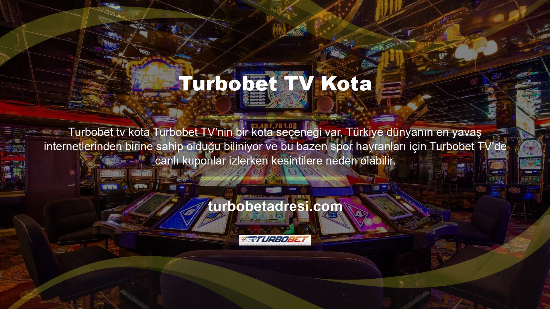İnternet hızının neden olduğu olası kesintiler için yayın akışına kota dostu bir seçenek ekleyen Turbobet ekipleri veya üyeleri tarafından desteklenen atlet adına kitlesine en farklı kalite seçenekleri sunar